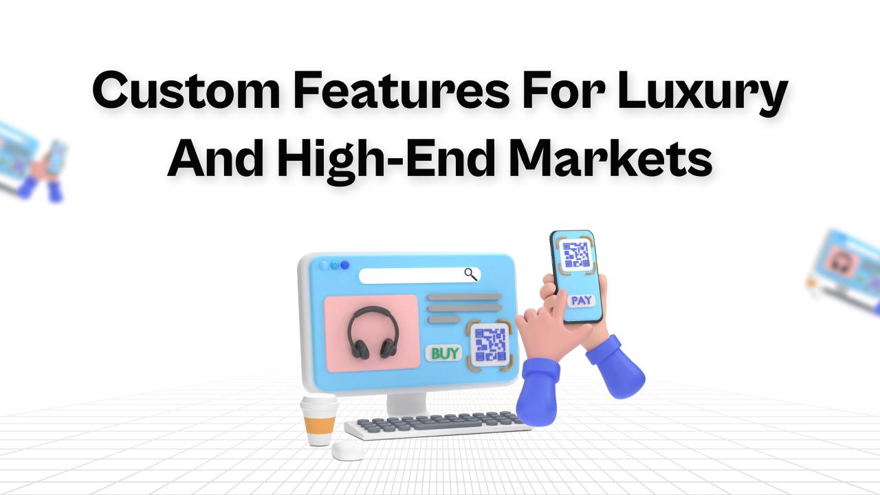 Custom Features for Luxury and High-End Markets banner