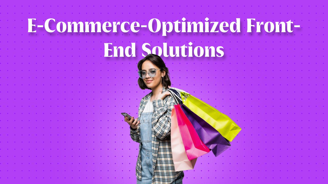 E-Commerce-Optimized Front-End Solutions banner
