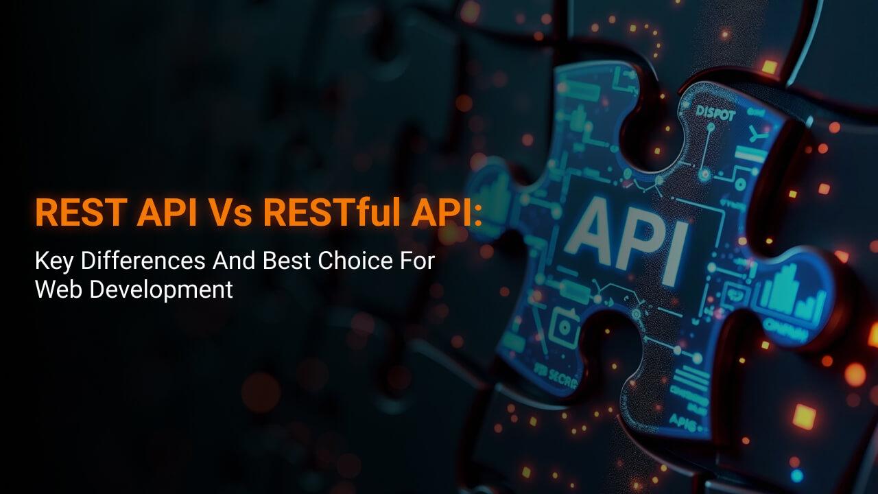 REST API vs RESTful API: Key Differences & Best Web Choice